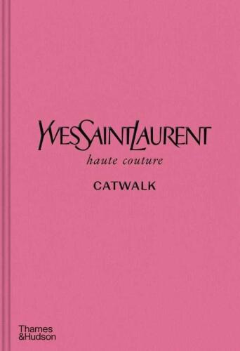 Yves Saint Laurent Catwalk: The Complete Haute Couture Collections 1962-2002 - Andrew Bolton - 1