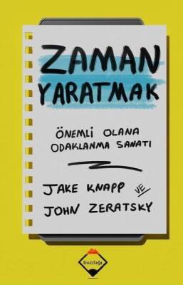 Zaman Yaratmak: Önemli Olana Odaklanma Sanatı - Jake Knapp, John Zeratsky - Buzdağı Yayınevi - 1