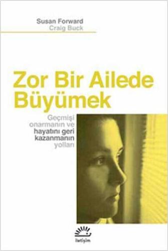 Zor Bir Ailede Büyümek - Susan Forward, Craig Buck - İletişim Yayınevi - 1