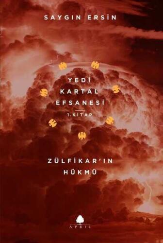 Zülfikar’ın Hükmü - Yedi Kartal Efsanesi 1. Kitap - Saygın Ersin - April Yayıncılık - 1